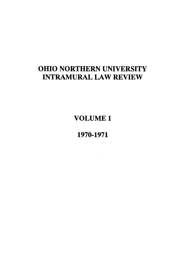 handle is hein.journals/onui1 and id is 1 raw text is: OHIO NORTHERN UNIVERSITY
INTRAMURAL LAW REVIEW
VOLUME 1
1970-1971


