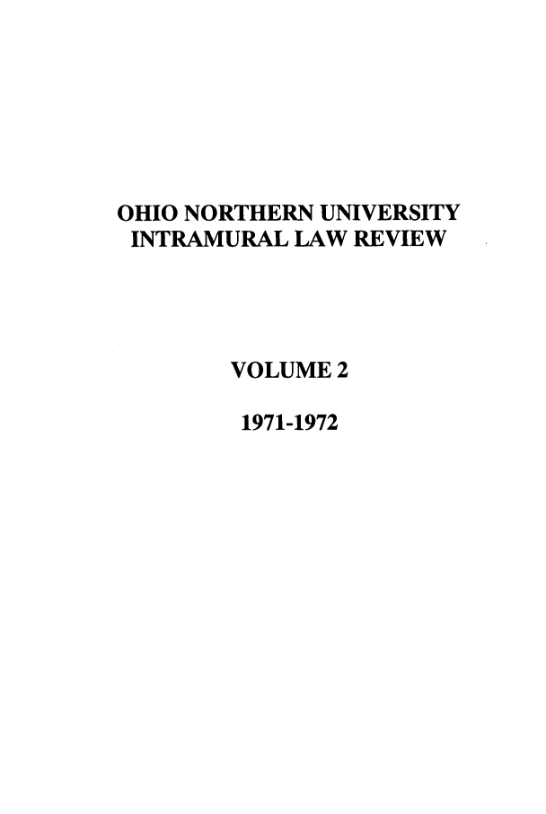 handle is hein.journals/onui2 and id is 1 raw text is: OHIO NORTHERN UNIVERSITY
INTRAMURAL LAW REVIEW
VOLUME 2
1971-1972


