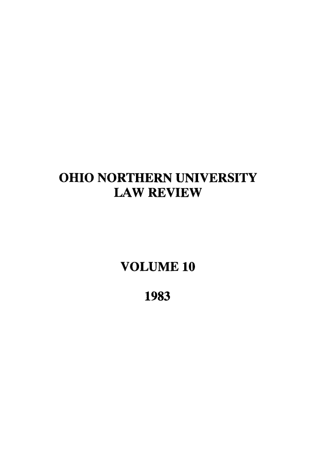 handle is hein.journals/onulr10 and id is 1 raw text is: OHIO NORTHERN UNIVERSITY
LAW REVIEW
VOLUME 10
1983


