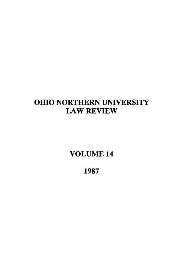 handle is hein.journals/onulr14 and id is 1 raw text is: OHIO NORTHERN UNIVERSITY
LAW REVIEW
VOLUME 14
1987


