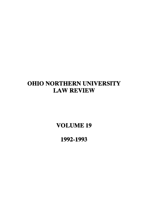 handle is hein.journals/onulr19 and id is 1 raw text is: OHIO NORTHERN UNIVERSITY
LAW REVIEW
VOLUME 19
1992-1993



