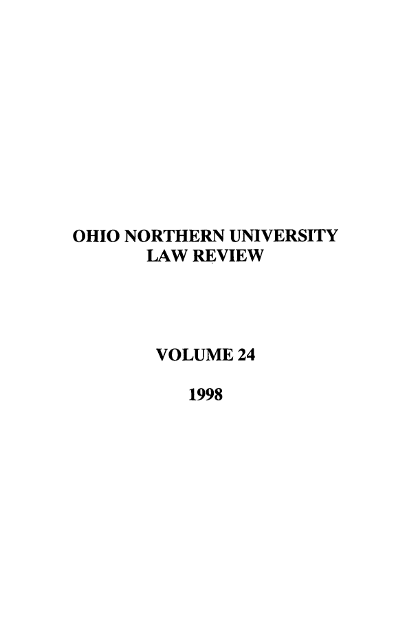 handle is hein.journals/onulr24 and id is 1 raw text is: OHIO NORTHERN UNIVERSITY
LAW REVIEW
VOLUME 24
1998


