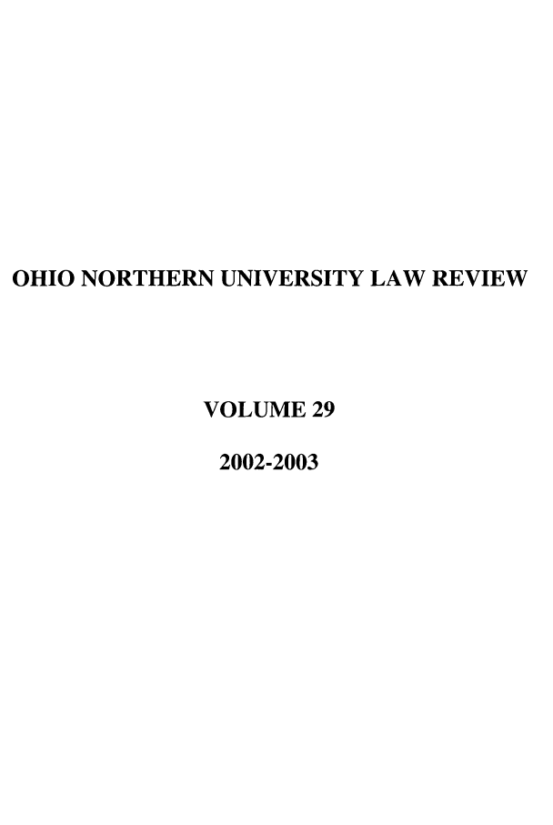handle is hein.journals/onulr29 and id is 1 raw text is: OHIO NORTHERN UNIVERSITY LAW REVIEW
VOLUME 29
2002-2003


