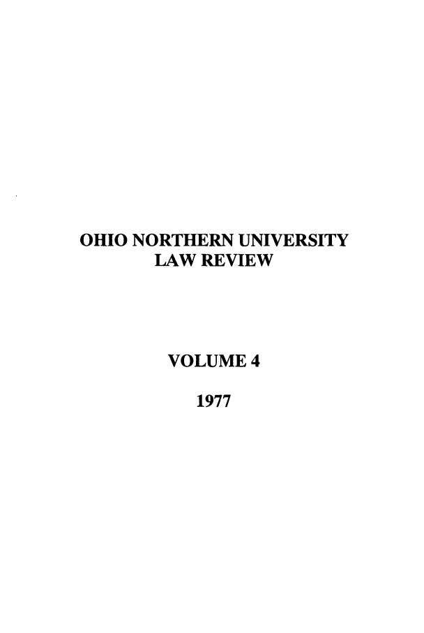 handle is hein.journals/onulr4 and id is 1 raw text is: OHIO NORTHERN UNIVERSITY
LAW REVIEW
VOLUME 4
1977


