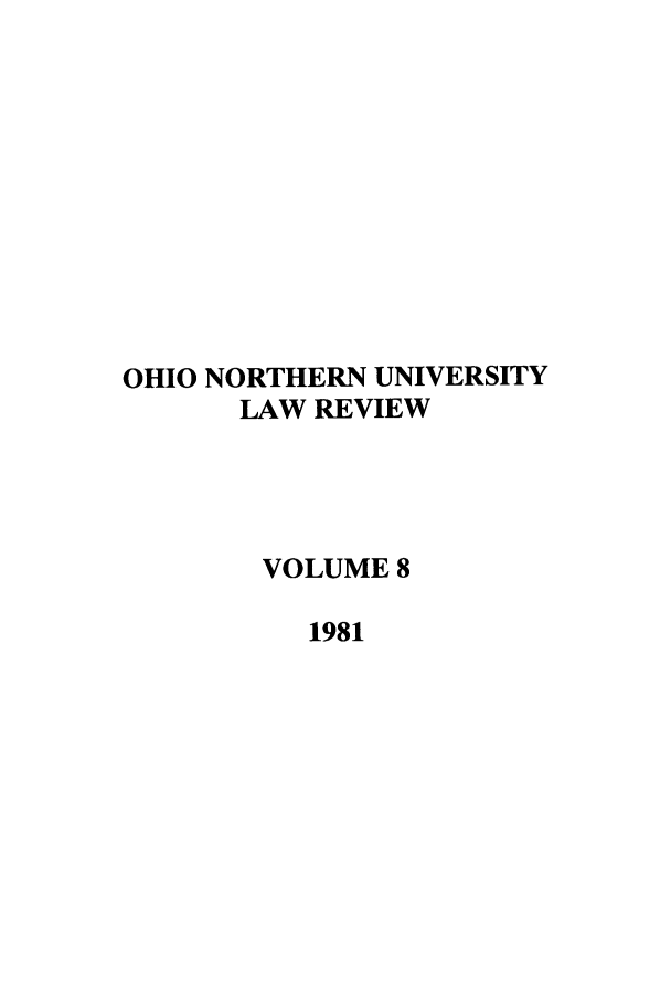 handle is hein.journals/onulr8 and id is 1 raw text is: OHIO NORTHERN UNIVERSITY
LAW REVIEW
VOLUME 8
1981


