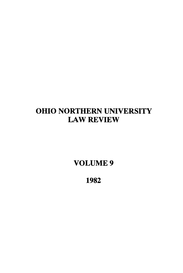 handle is hein.journals/onulr9 and id is 1 raw text is: OHIO NORTHERN UNIVERSITY
LAW REVIEW
VOLUME 9
1982


