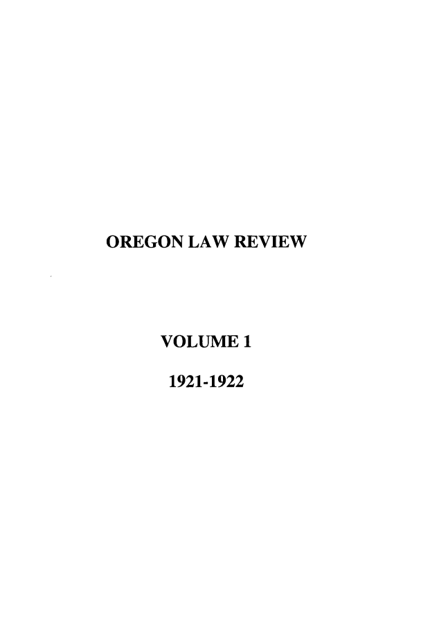 handle is hein.journals/orglr1 and id is 1 raw text is: OREGON LAW REVIEW
VOLUME 1
1921-1922


