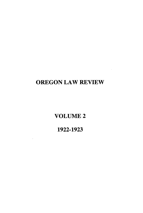 handle is hein.journals/orglr2 and id is 1 raw text is: OREGON LAW REVIEW
VOLUME 2
1922-1923



