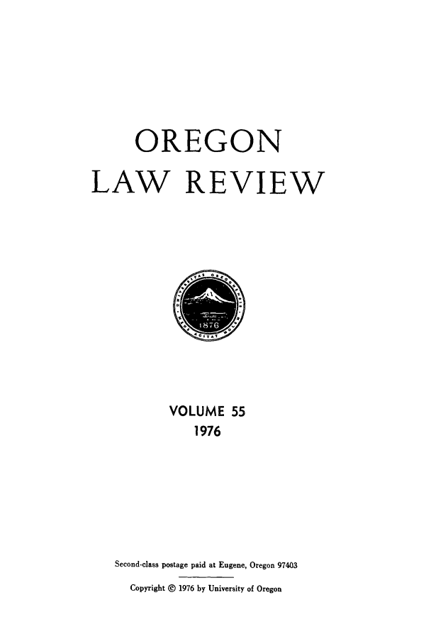 handle is hein.journals/orglr55 and id is 1 raw text is: OREGON
LAW REVIEW

VOLUME 55
1976
Second-class postage paid at Eugene, Oregon 97403
Copyright @ 1976 by University of Oregon



