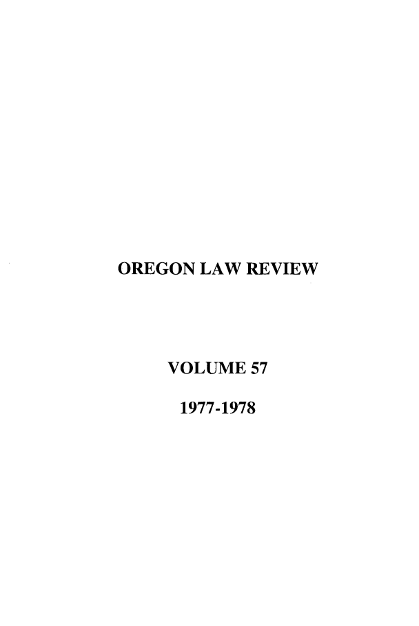 handle is hein.journals/orglr57 and id is 1 raw text is: OREGON LAW REVIEW
VOLUME 57
1977-1978


