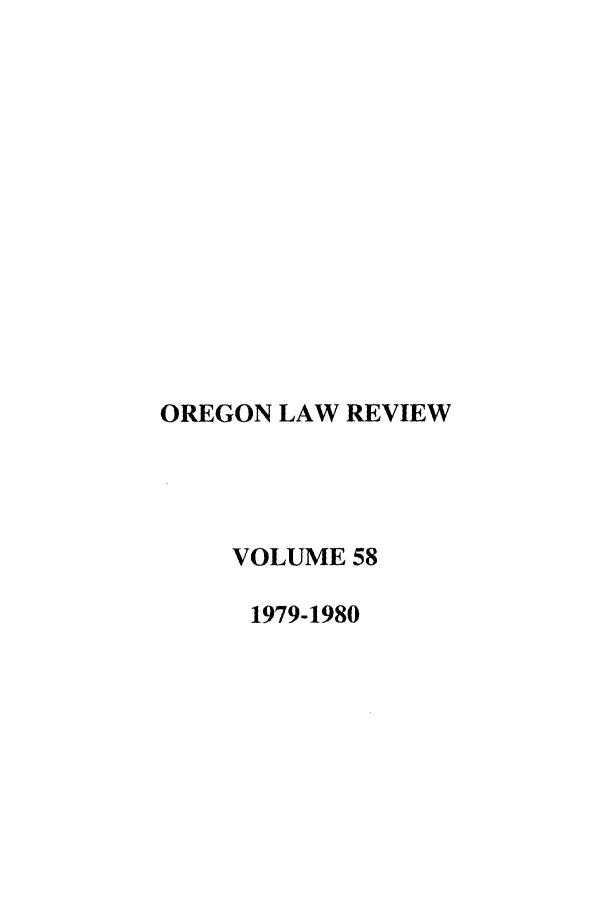 handle is hein.journals/orglr58 and id is 1 raw text is: OREGON LAW REVIEW
VOLUME 58
1979-1980


