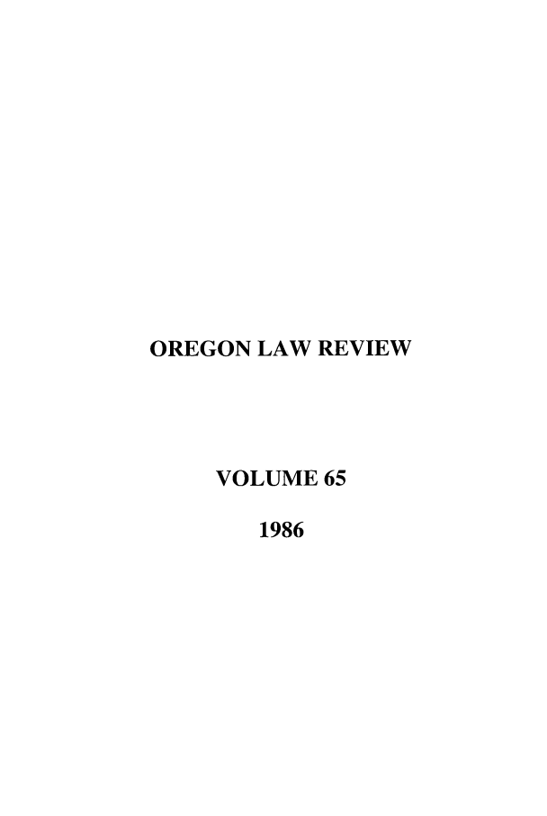 handle is hein.journals/orglr65 and id is 1 raw text is: OREGON LAW REVIEW
VOLUME 65
1986


