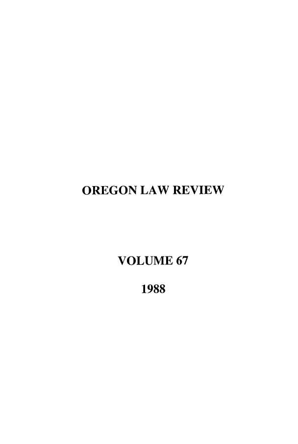 handle is hein.journals/orglr67 and id is 1 raw text is: OREGON LAW REVIEW
VOLUME 67
1988


