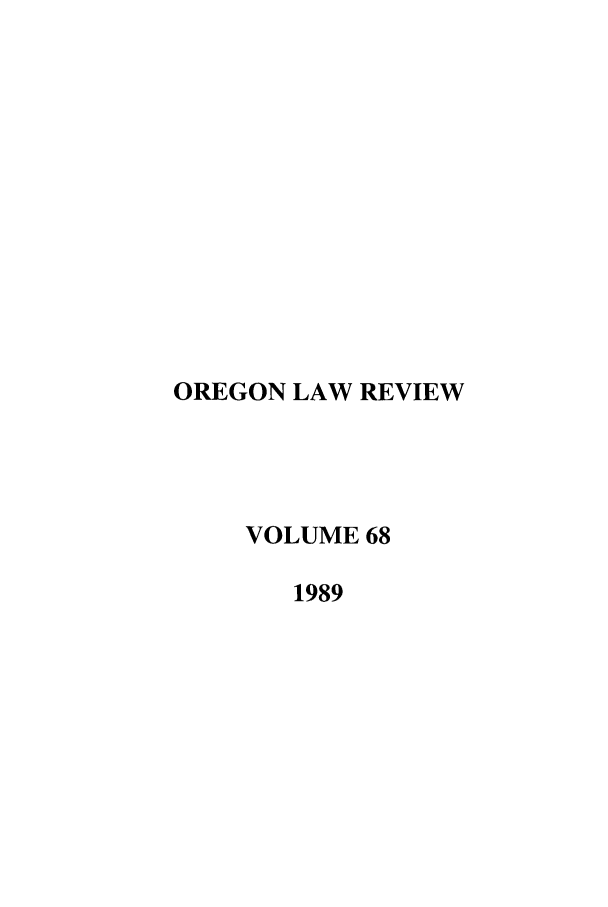 handle is hein.journals/orglr68 and id is 1 raw text is: OREGON LAW REVIEW
VOLUME 68
1989


