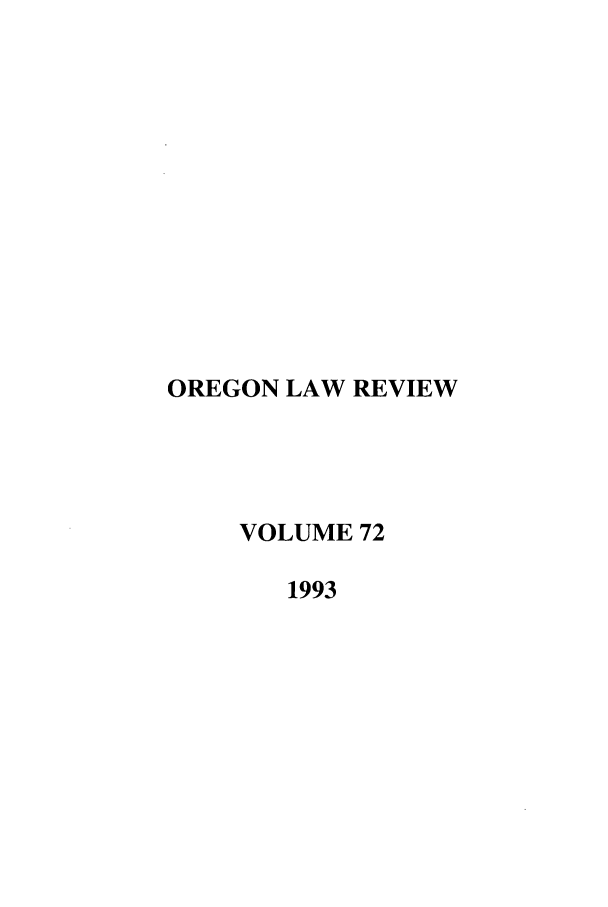 handle is hein.journals/orglr72 and id is 1 raw text is: OREGON LAW REVIEW
VOLUME 72
1993


