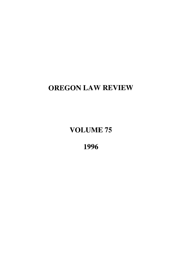 handle is hein.journals/orglr75 and id is 1 raw text is: OREGON LAW REVIEW
VOLUME 75
1996


