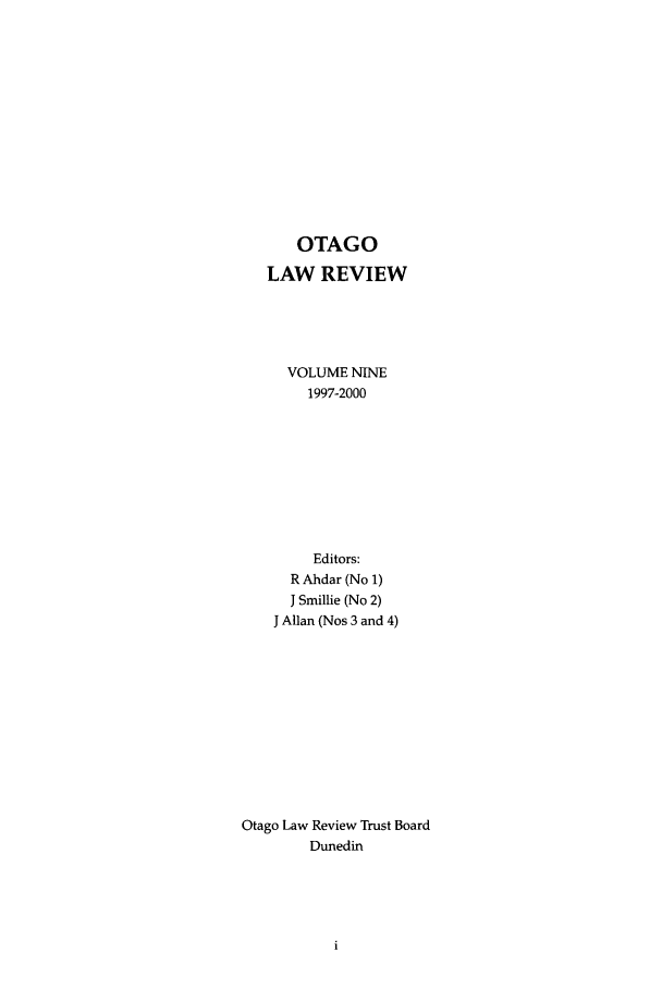 handle is hein.journals/otago9 and id is 1 raw text is: OTAGO
LAW REVIEW
VOLUME NINE
1997-2000
Editors:
R Ahdar (No 1)
J Smillie (No 2)
J Allan (Nos 3 and 4)
Otago Law Review Trust Board
Dunedin


