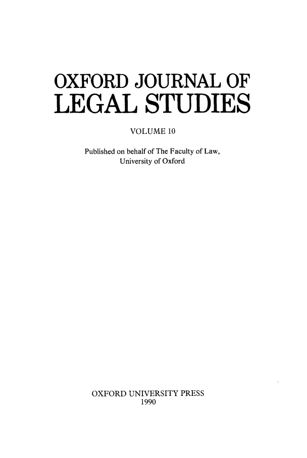handle is hein.journals/oxfjls10 and id is 1 raw text is: OXFORD JOURNAL OF
LEGAL STUDIES
VOLUME 10
Published on behalf of The Faculty of Law,
University of Oxford
OXFORD UNIVERSITY PRESS
1990


