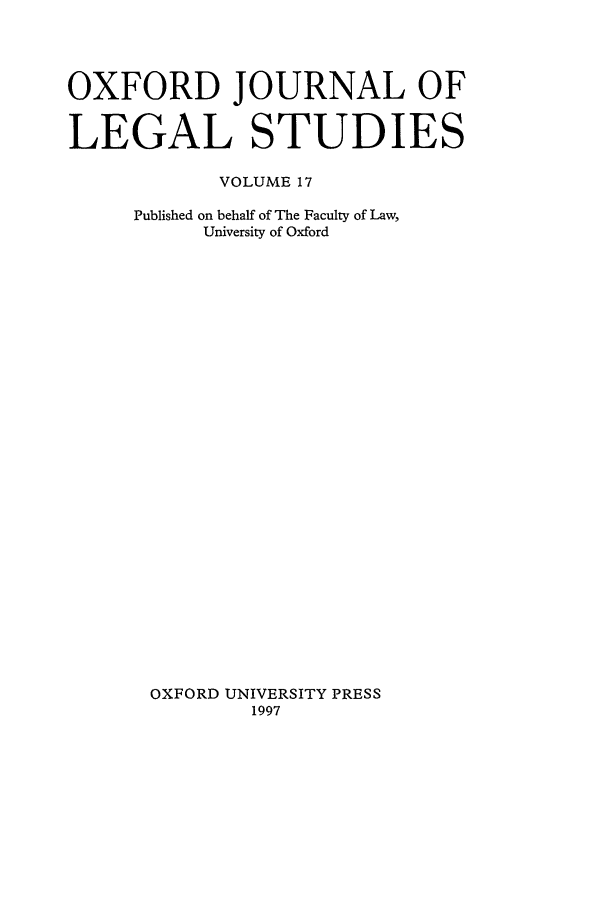 handle is hein.journals/oxfjls17 and id is 1 raw text is: OXFORD JOURNAL OF
LEGAL STUDIES
VOLUME 17
Published on behalf of The Faculty of Law,
University of Oxford
OXFORD UNIVERSITY PRESS
1997


