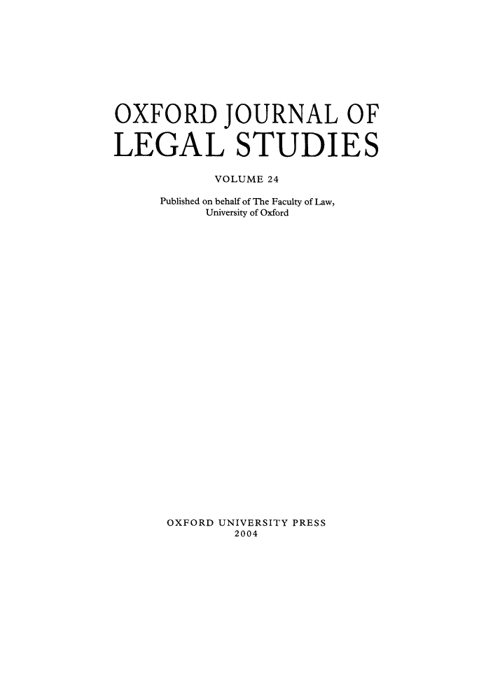 handle is hein.journals/oxfjls24 and id is 1 raw text is: OXFORD JOURNAL OF
LEGAL STUDIES
VOLUME 24
Published on behalf of The Faculty of Law,
University of Oxford

OXFORD UNIVERSITY PRESS
2004


