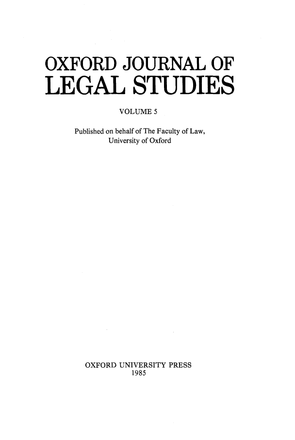 handle is hein.journals/oxfjls5 and id is 1 raw text is: OXFORD JOURNAL OF
LEGAL STUDIES
VOLUME 5
Published on behalf of The Faculty of Law,
University of Oxford
OXFORD UNIVERSITY PRESS
1985


