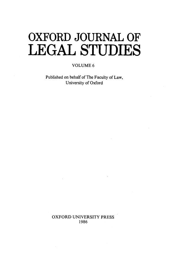 handle is hein.journals/oxfjls6 and id is 1 raw text is: OXFORD JOURNAL OF
LEGAL STUDIES
VOLUME 6
Published on behalf of The Faculty of Law,
University of Oxford
OXFORD UNIVERSITY PRESS
1986


