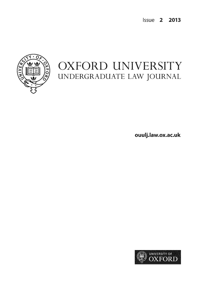 handle is hein.journals/oxfuniv2 and id is 1 raw text is: ï»¿Issue 2 2013

OXFORD UNIVERSITY
UNDERGRADUATE LAW JOURNAL

ouulj.Iaw.ox.ac.uk



