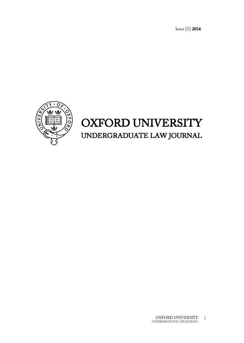 handle is hein.journals/oxfuniv5 and id is 1 raw text is: 




Issue [5] 2016


OXFORD UNIVERSITY

UNDERGRADUATE LAW JOURNAL


OXFORD UNIVERSITY
UNDERGRADUATE LAW JOURNAL


