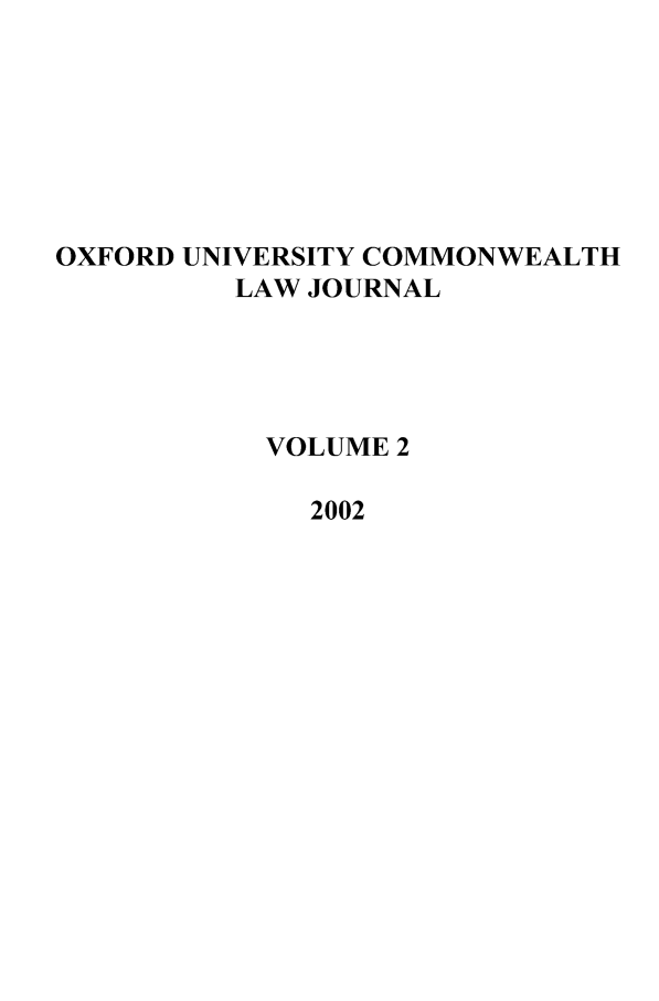 handle is hein.journals/oxuclwj2 and id is 1 raw text is: OXFORD UNIVERSITY COMMONWEALTH
LAW JOURNAL
VOLUME 2
2002


