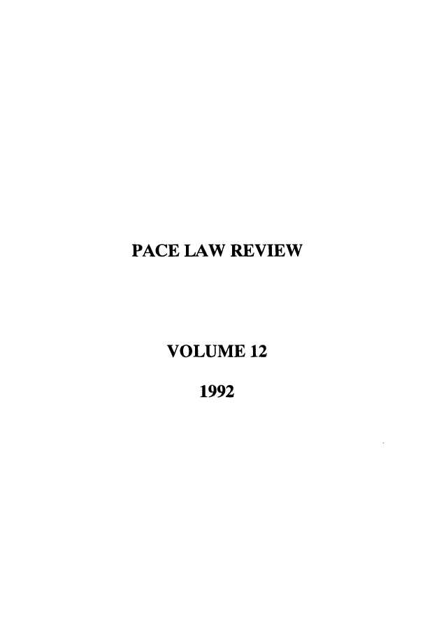 handle is hein.journals/pace12 and id is 1 raw text is: PACE LAW REVIEW
VOLUME 12
1992


