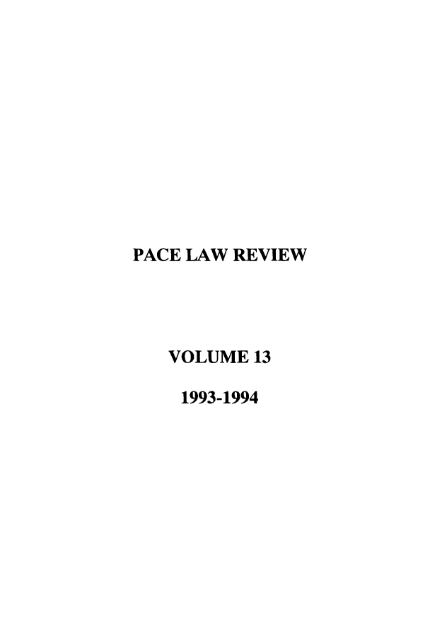 handle is hein.journals/pace13 and id is 1 raw text is: PACE LAW REVIEW
VOLUME 13
1993-1994


