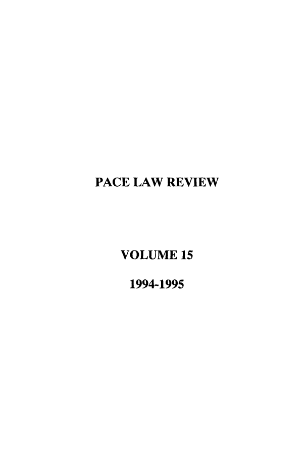 handle is hein.journals/pace15 and id is 1 raw text is: PACE LAW REVIEW
VOLUME 15
1994-1995


