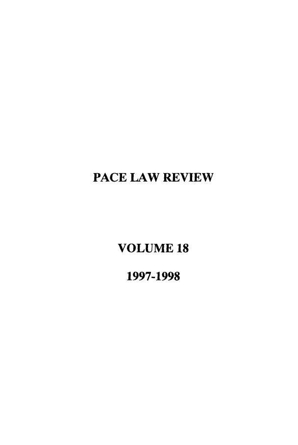 handle is hein.journals/pace18 and id is 1 raw text is: PACE LAW REVIEW
VOLUME 18
1997-1998


