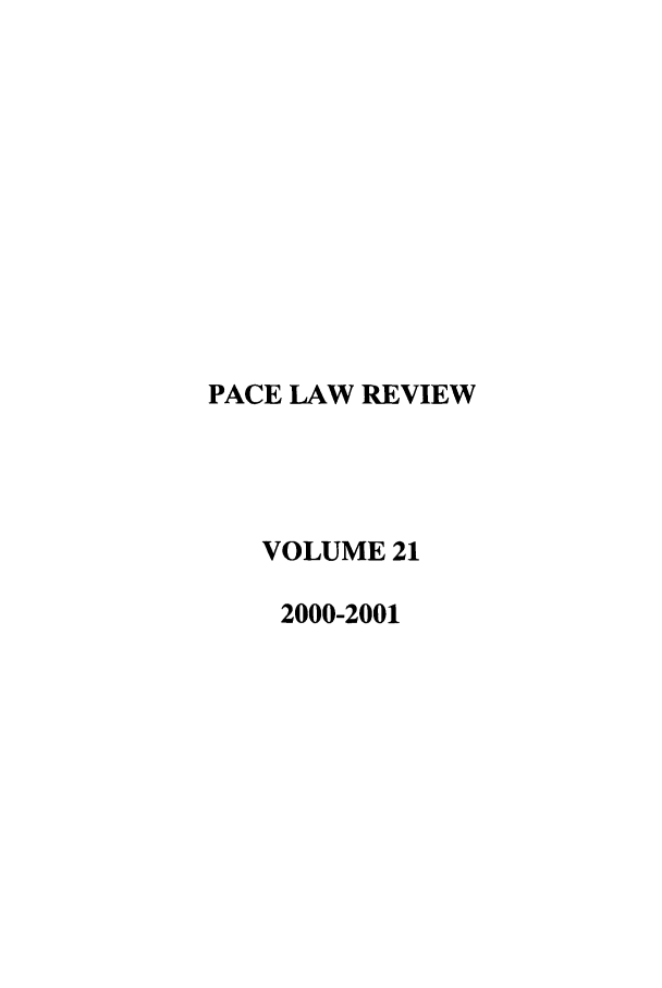 handle is hein.journals/pace21 and id is 1 raw text is: PACE LAW REVIEW
VOLUME 21
2000-2001


