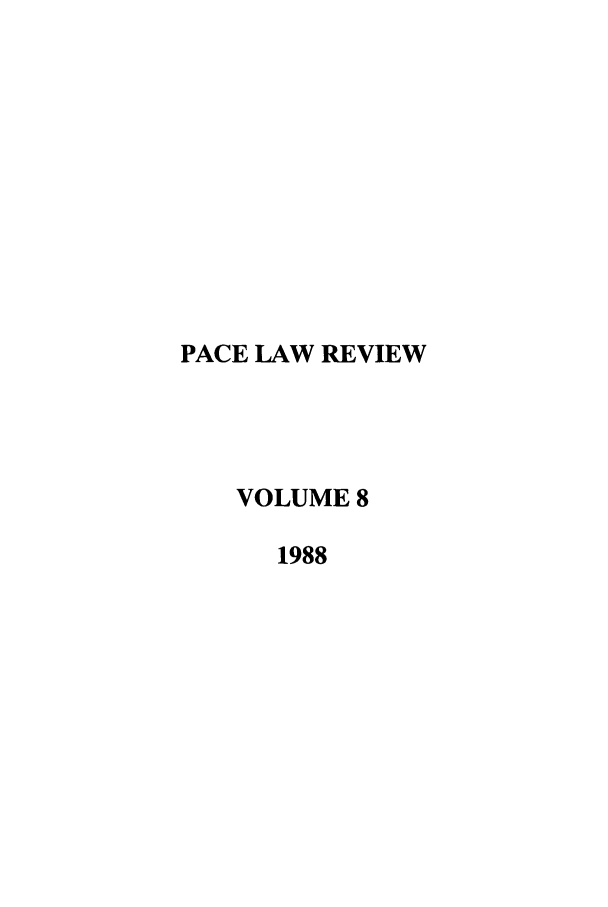 handle is hein.journals/pace8 and id is 1 raw text is: PACE LAW REVIEW
VOLUME 8
1988


