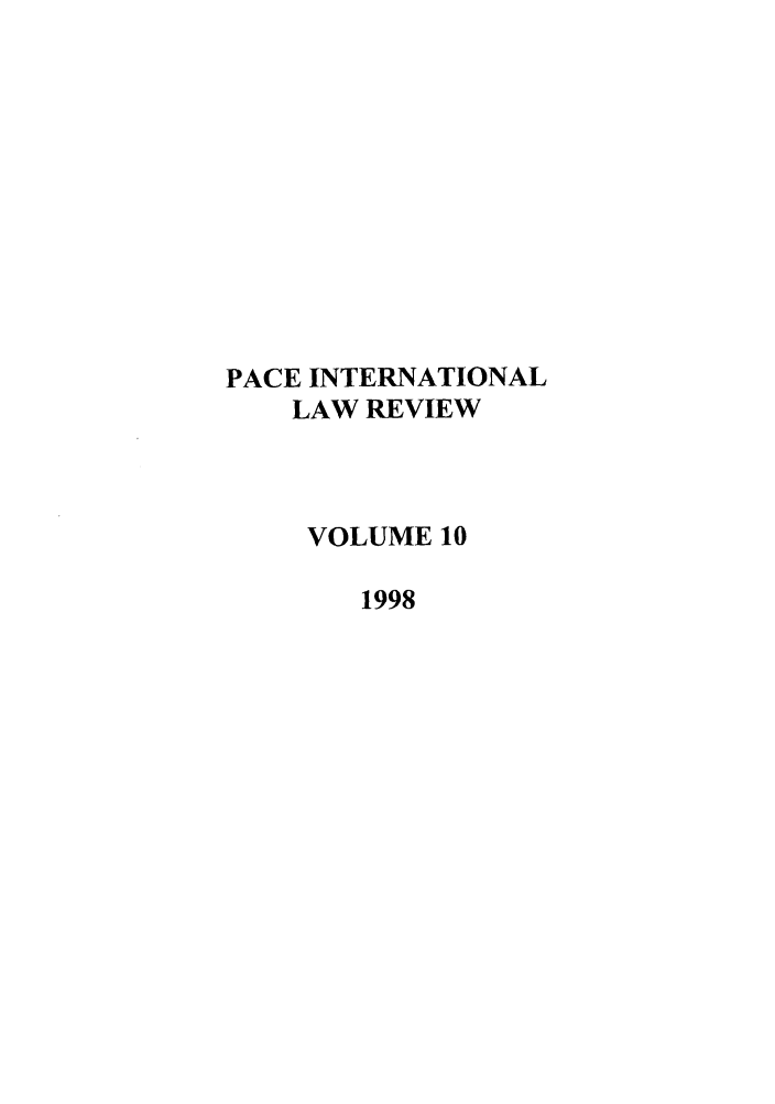 handle is hein.journals/pacinlwr10 and id is 1 raw text is: PACE INTERNATIONAL
LAW REVIEW
VOLUME 10
1998


