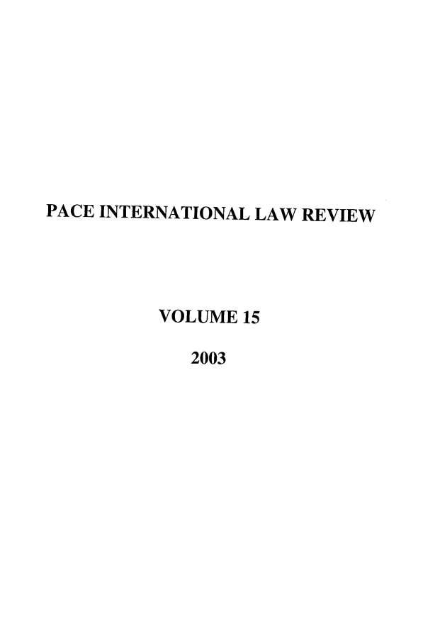 handle is hein.journals/pacinlwr15 and id is 1 raw text is: PACE INTERNATIONAL LAW REVIEW
VOLUME 15
2003


