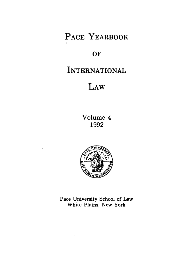 handle is hein.journals/pacinlwr4 and id is 1 raw text is: PACE YEARBOOK
OF
INTERNATIONAL
LAW
Volume 4
1992

Pace University School of Law
White Plains, New York


