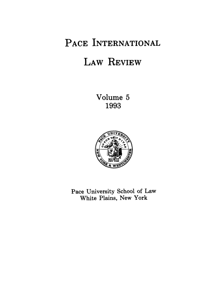 handle is hein.journals/pacinlwr5 and id is 1 raw text is: PACE INTERNATIONAL
LAW REVIEW
Volume 5
1993

Pace University School of Law
White Plains, New York


