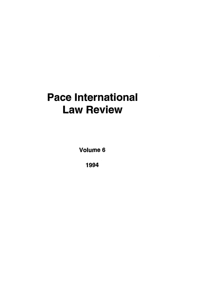 handle is hein.journals/pacinlwr6 and id is 1 raw text is: Pace International
Law Review
Volume 6
1994


