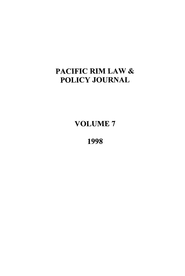 handle is hein.journals/pacrimlp7 and id is 1 raw text is: PACIFIC RIM LAW &
POLICY JOURNAL
VOLUME 7
1998


