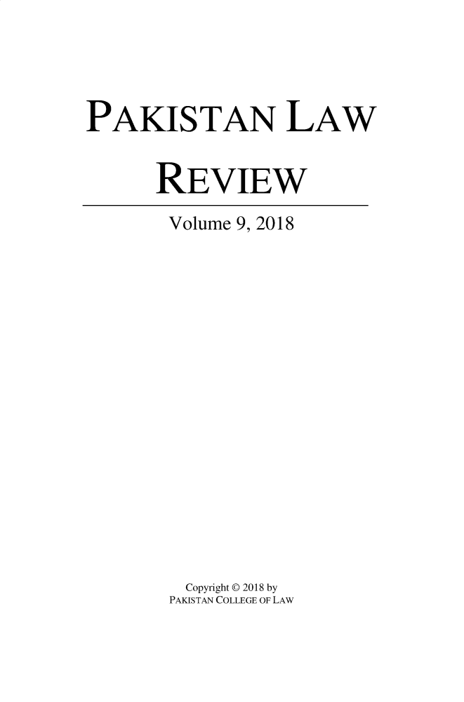 handle is hein.journals/pakislr9 and id is 1 raw text is: 




PAKISTAN LAW


      REVIEW


Volume 9, 2018

















Copyright 0 2018 by
PAKISTAN COLLEGE OF LAW


