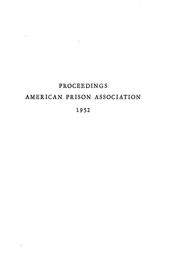 handle is hein.journals/panectiop66 and id is 1 raw text is: PROCEEDINGS
AMERICAN PRISON ASSOCIATION
1952


