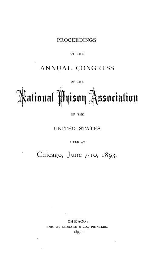 handle is hein.journals/panectiop7 and id is 1 raw text is: PROCEEDINGS

OF THE
ANNUAL CONGRESS
OF THE
OF THE

UNITED STATES.
HELD AT
Chicago, June 7-10, 1893-

CHICAGO:
KNIGHT, LEONARD & CO., PRINTERS.
1893.-


