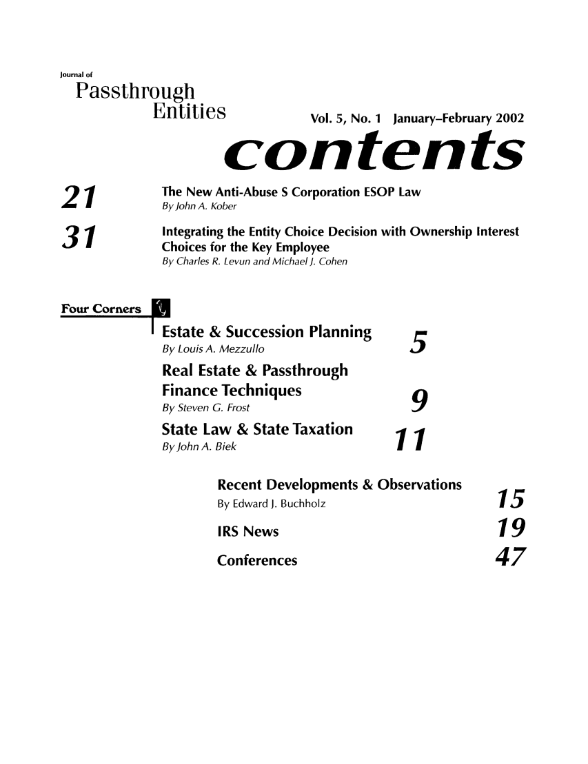 handle is hein.journals/passtent5 and id is 1 raw text is: Journal of
Passthrough
Entities              Vol. 5, No. 1 January-February 2002
contents
The New Anti-Abuse S Corporation ESOP Law
21            By John A. Kober
31            Integrating the Entity Choice Decision with Ownership Interest
Choices for the Key Employee
By Charles R. Levun and Michael J. Cohen
Futate & Succession Planning
By Louis A. Mezzullo              5
Real Estate & Passthrough
Finance Techniques
By Steven G. Frost                9
State Law & State Taxation
ByJohnA. Biek                   11
Recent Developments & Observations
By Edward J. Buchholz                  15
IRS News                               19
Conferences                           47


