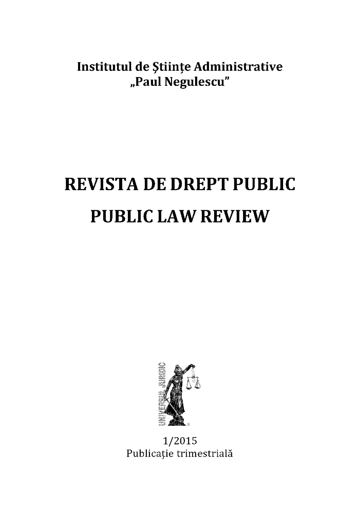 handle is hein.journals/pblwview15 and id is 1 raw text is: 



  Institutul de 5tiinte Administrative
         ,,Paul Negulescu






REVISTA DE DREPT PUBLIC

    PUBLIC   LAW   REVIEW















              1/2015
         Publicatie trimestrialA


