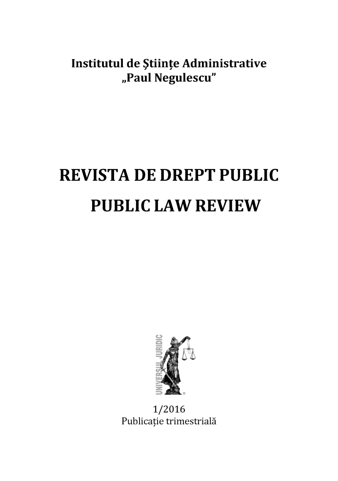 handle is hein.journals/pblwview16 and id is 1 raw text is: 



  Institutul de  tiinte Administrative
         ,,Paul Negulescu






REVISTA DE DREPT PUBLIC

     PUBLIC LAW REVIEW














              1/2016
         Publicatie trimestriali


