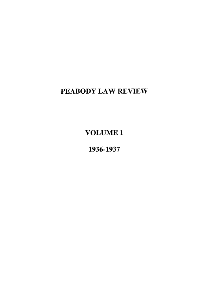 handle is hein.journals/pealr1 and id is 1 raw text is: PEABODY LAW REVIEW
VOLUME 1
1936-1937


