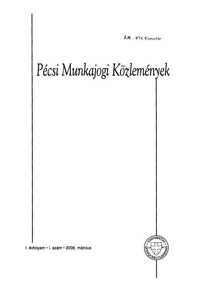 handle is hein.journals/pecmuko1 and id is 1 raw text is: AJK( - KTK Kbjnvvkr

P .csi Munkajogi K6*lem.nyek

I. dvfolyam  I. szdm  2008. mdrcius


