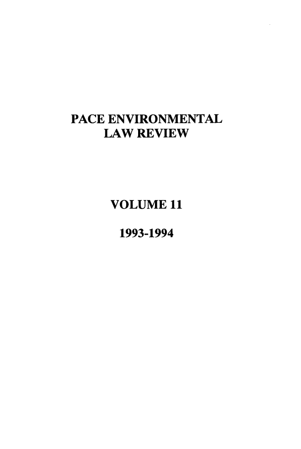 handle is hein.journals/penv11 and id is 1 raw text is: PACE ENVIRONMENTAL
LAW REVIEW
VOLUME 11
1993-1994


